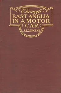 Through East Anglia in a Motor Car — James Edmund Vincent cover