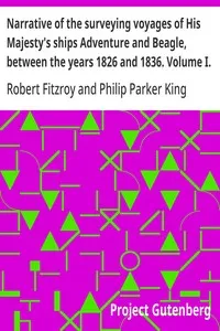 Narrative of the surveying voyages of His Majesty's ships Adventure and Beagle, between the years 1826 and 1836. Volume I. Proceedings of the First Expedition, 1826-1830 — Philip Parker King cover
