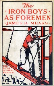 The Iron Boys as Foremen; or, Heading the Diamond Drill Shift — James R. Mears cover