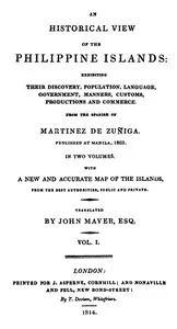 An Historical View of the Philippine Islands, Vol 1 (of 2): Exhibiting their discovery, population, language, government, manners, customs, productions and commerce. — Joaquín Martínez de Zúñiga cover