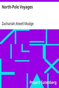 North-Pole Voyages: Embracing Sketches of the Important Facts and Incidents in the Latest American Efforts to Reach the North Pole, from the Second Grinnell Expedition to That of the Polaris — Zachariah Atwell Mudge cover