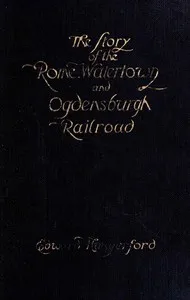 The Story of the Rome, Watertown, and Ogdensburg Railroad — Edward Hungerford cover