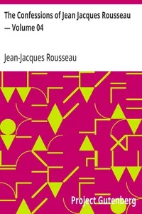 The Confessions of Jean Jacques Rousseau — Volume 04 — Jean-Jacques Rousseau cover