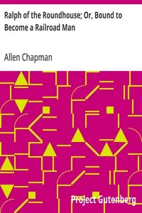 Ralph of the Roundhouse; Or, Bound to Become a Railroad Man — Allen Chapman cover