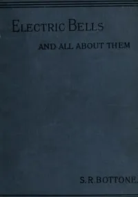 Electric Bells and All About Them: A Practical Book for Practical Men — Selimo Romeo Bottone cover