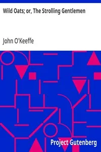 Wild Oats; or, The Strolling Gentlemen — John O'Keeffe cover