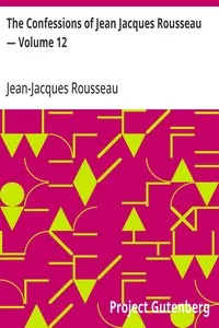 The Confessions of Jean Jacques Rousseau — Volume 12 — Jean-Jacques Rousseau cover