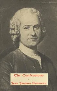 The Confessions of Jean Jacques Rousseau — Complete — Jean-Jacques Rousseau cover