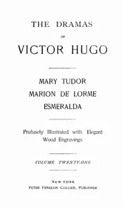 The Dramas of Victor Hugo: Mary Tudor, Marion de Lorme, Esmeralda — Victor Hugo cover