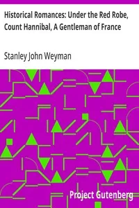 Historical Romances: Under the Red Robe, Count Hannibal, A Gentleman of France — Stanley John Weyman cover