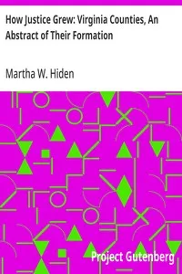 How Justice Grew: Virginia Counties, An Abstract of Their Formation — Martha W. (Martha Woodroof) Hiden cover