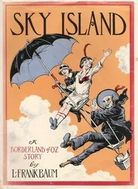 Sky Island: Being the Further Exciting Adventures of Trot and Cap'n Bill After Their Visit to the Sea Fairies — L. Frank (Lyman Frank) Baum cover