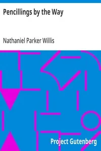 Pencillings by the Way: Written During Some Years of Residence and Travel in Europe — Nathaniel Parker Willis cover