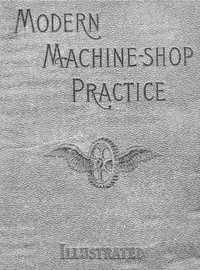 Modern Machine-Shop Practice, Volumes I and II — Joshua Rose cover
