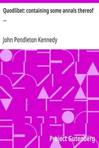 Quodlibet: containing some annals thereof ... — John Pendleton Kennedy cover