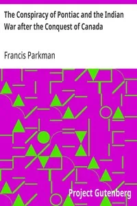 The Conspiracy of Pontiac and the Indian War after the Conquest of Canada — Francis Parkman cover
