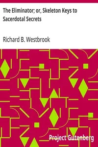 The Eliminator; or, Skeleton Keys to Sacerdotal Secrets — Richard B. (Richard Brodhead) Westbrook cover