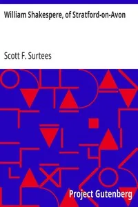 William Shakespere, of Stratford-on-Avon: His Epitaph Unearthed, and the Author of the Plays run to Ground — Scott F. (Scott Frederick) Surtees cover