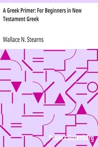 A Greek Primer: For Beginners in New Testament Greek — Wallace N. (Wallace Nelson) Stearns cover