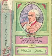 The Memoirs of Jacques Casanova de Seingalt, Vol. I (of VI), "Venetian Years": The First Complete and Unabridged English Translation, Illustrated with Old Engravings — Giacomo Casanova cover