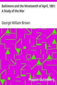 Baltimore and the Nineteenth of April, 1861: A Study of the War — George William Brown cover