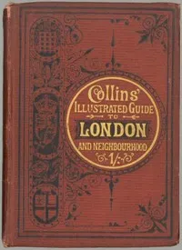 Collins' Illustrated Guide to London and Neighbourhood: Being a Concise Description of the Chief Places of Interest in the Metropolis, and the Best Modes of Obtaining Access to Them: with Information Relating to Railways, Omnibuses, Steamers, &c. — Anonymous cover