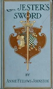 The Jester's Sword: How Aldebaran, the King's Son Wore the Sheathed Sword of Conquest — Annie F. (Annie Fellows) Johnston cover