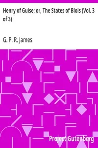 Henry of Guise; or, The States of Blois (Vol. 3 of 3) — G. P. R. (George Payne Rainsford) James cover