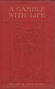 A Gamble with Life — Silas K. (Silas Kitto) Hocking cover