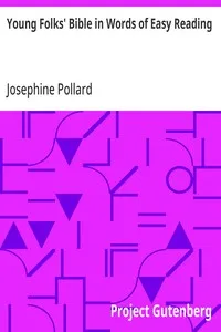 Young Folks' Bible in Words of Easy Reading: The Sweet Stories of God's Word in the Language of Childhood — Josephine Pollard cover