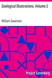 Zoological Illustrations, Volume 2: or, Original Figures and Descriptions of New, Rare, or Interesting Animals — William Swainson cover