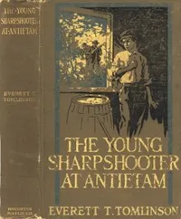 The Young Sharpshooter at Antietam — Everett T. (Everett Titsworth) Tomlinson cover