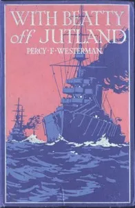 With Beatty off Jutland: A Romance of the Great Sea Fight — Percy F. (Percy Francis) Westerman cover