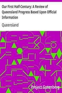 Our First Half-Century: A Review of Queensland Progress Based Upon Official Information — Queensland cover