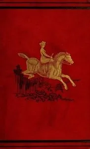 Ladies on Horseback: Learning, Park-riding, and Hunting, with Hints Upon Costume, and Numerous Anecdotes cover