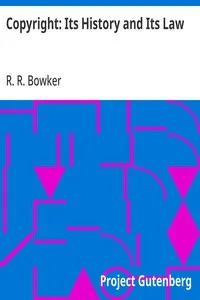 Copyright: Its History and Its Law — R. R. (Richard Rogers) Bowker cover