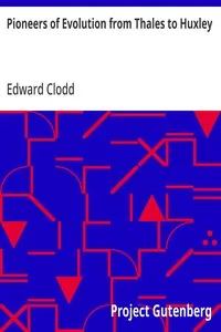 Pioneers of Evolution from Thales to Huxley: With an Intermediate Chapter on the Causes of Arrest of the Movement — Edward Clodd cover