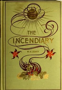 The Incendiary: A Story of Mystery — William Augustine Leahy cover