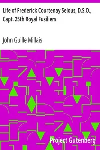 Life of Frederick Courtenay Selous, D.S.O., Capt. 25th Royal Fusiliers — John Guille Millais cover