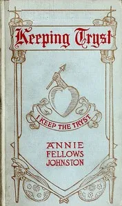 Keeping Tryst: A Tale of King Arthur's Time — Annie F. (Annie Fellows) Johnston cover