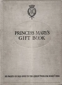 Princess Mary's Gift Book: All profits on sale given to the Queen's "Work for Women" Fund which is acting in Conjunction with The National Relief Fund — Anonymous cover