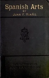 The Industrial Arts in Spain — Juan F. (Juan Facundo) Riaño cover