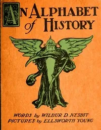 An Alphabet of History — Wilbur D. (Wilbur Dick) Nesbit cover