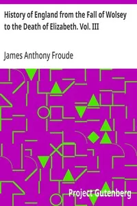 History of England from the Fall of Wolsey to the Death of Elizabeth. Vol. III — James Anthony Froude cover