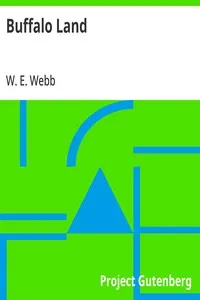 Buffalo Land: Authentic Account of the Discoveries, Adventures, and Mishaps of a Scientific and Sporting Party in the Wild West — W. E. (William Edward) Webb cover