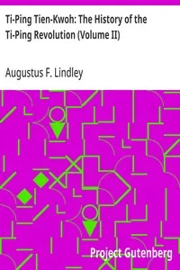Ti-Ping Tien-Kwoh: The History of the Ti-Ping Revolution (Volume II) — Augustus F. Lindley cover