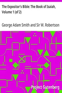 The Expositor's Bible: The Book of Isaiah, Volume 1 (of 2) — George Adam Smith cover