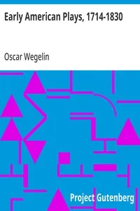 Early American Plays, 1714-1830: A Compilation of the Titles of Plays and Dramatic Poems Written by Authors Born in or Residing in North America Previous to 1830 — Oscar Wegelin cover