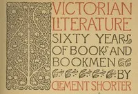 Victorian Literature: Sixty Years of Books and Bookmen cover