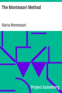 The Montessori Method: Scientific Pedagogy as Applied to Child Education in 'The Children's Houses' with Additions and Revisions by the Author — Maria Montessori cover